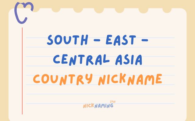 South – East – Central Asia Nickname You Want To Know